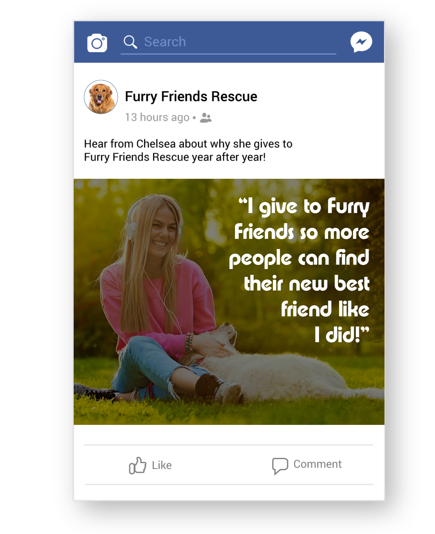 Example Facebook post from a pet rescue charity, “Furry Friends Rescue.” There is a picture of a donor with her dog next to a quote: “I give to Furry Friends so more people can find their new best friend like I did!”